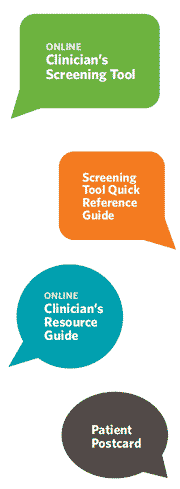 Online Clinician's Screening Tool, Screening Tool Quick Reference Guide, Online Clinician's Resource Guide and Patient Postcard
